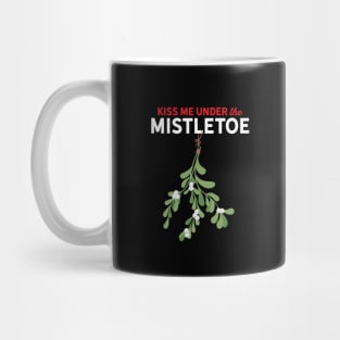 Kiss Me Under the Mistletoe Mug